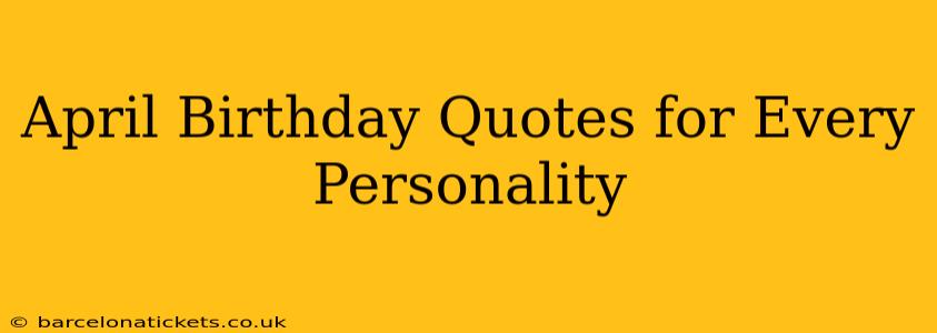 April Birthday Quotes for Every Personality