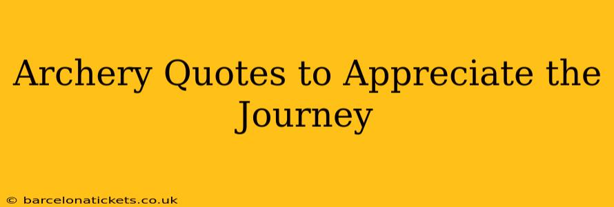 Archery Quotes to Appreciate the Journey