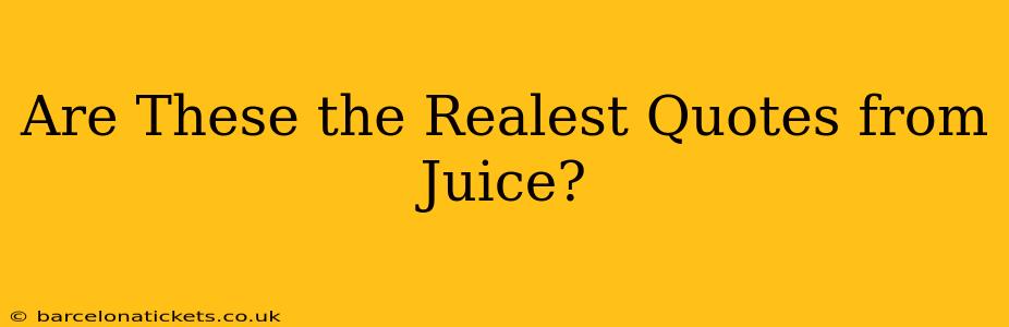 Are These the Realest Quotes from Juice?