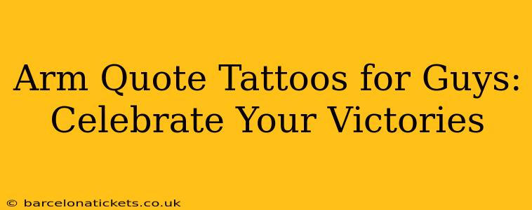 Arm Quote Tattoos for Guys: Celebrate Your Victories