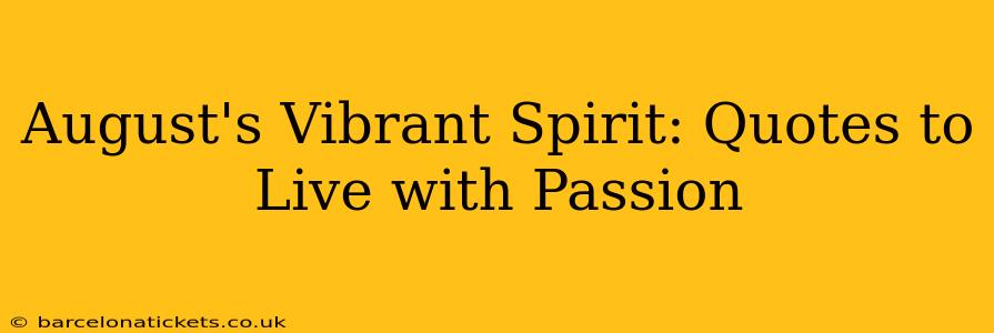 August's Vibrant Spirit: Quotes to Live with Passion