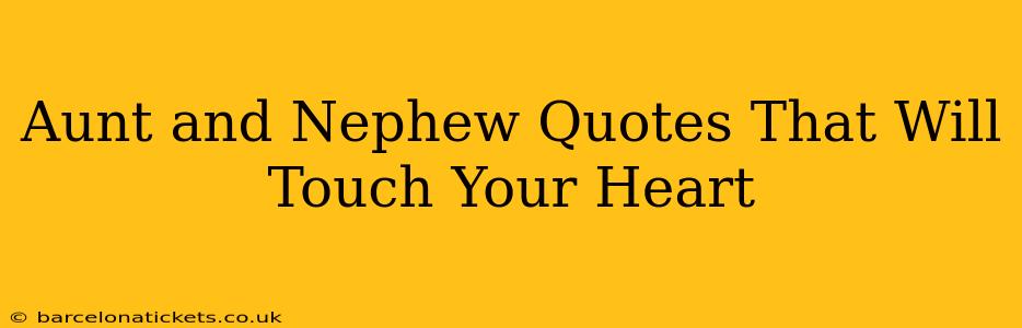 Aunt and Nephew Quotes That Will Touch Your Heart
