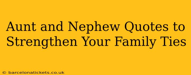 Aunt and Nephew Quotes to Strengthen Your Family Ties