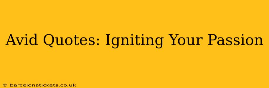 Avid Quotes: Igniting Your Passion