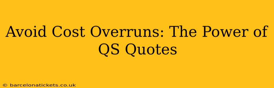 Avoid Cost Overruns: The Power of QS Quotes