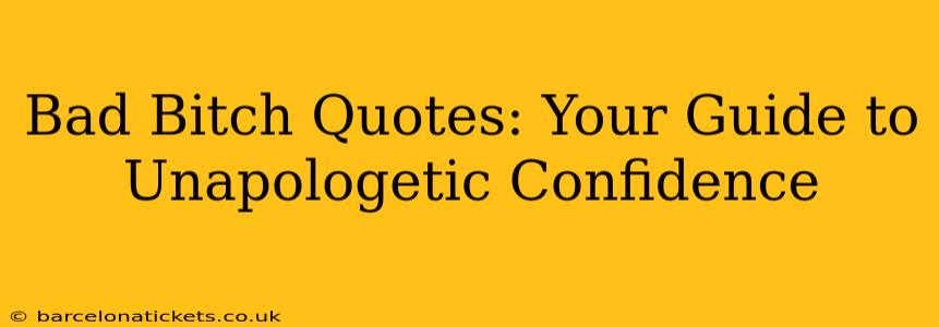Bad Bitch Quotes: Your Guide to Unapologetic Confidence