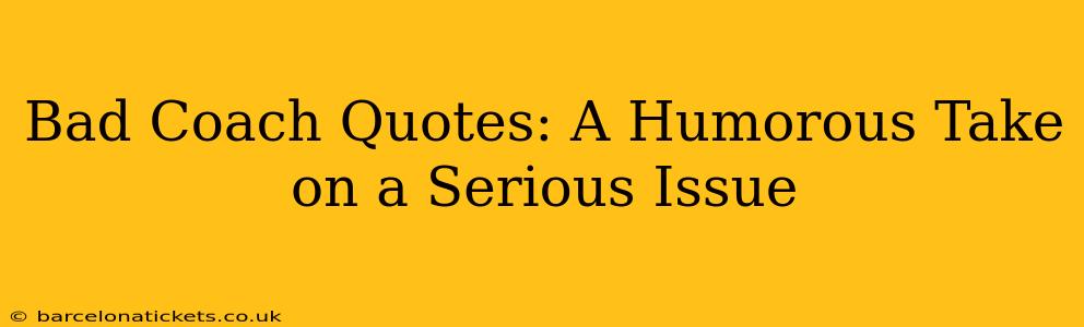 Bad Coach Quotes: A Humorous Take on a Serious Issue
