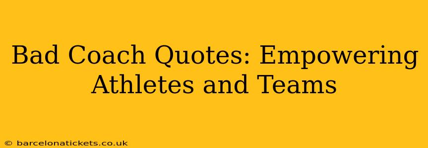 Bad Coach Quotes: Empowering Athletes and Teams