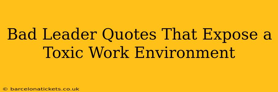 Bad Leader Quotes That Expose a Toxic Work Environment