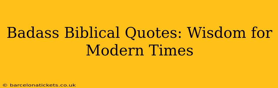 Badass Biblical Quotes: Wisdom for Modern Times