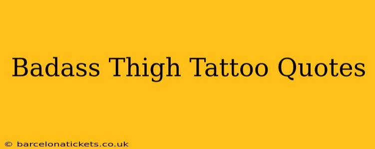 Badass Thigh Tattoo Quotes