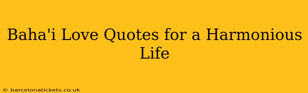 Baha'i Love Quotes for a Harmonious Life