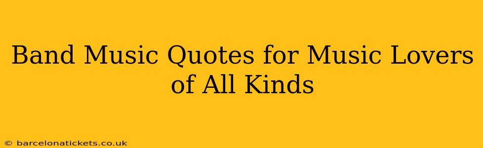 Band Music Quotes for Music Lovers of All Kinds