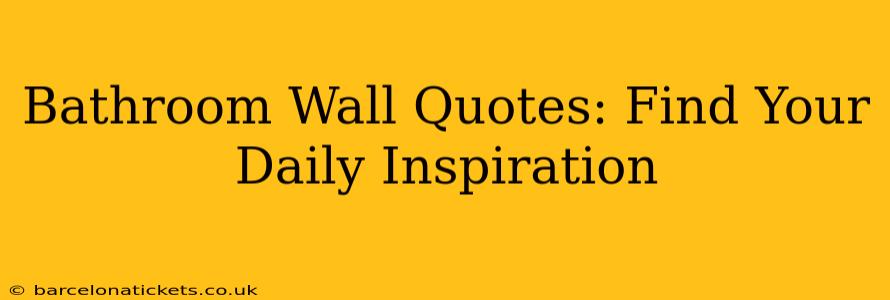 Bathroom Wall Quotes: Find Your Daily Inspiration