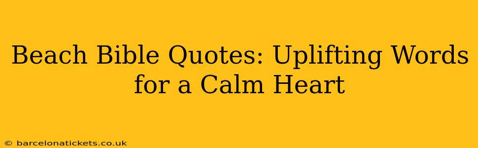 Beach Bible Quotes: Uplifting Words for a Calm Heart
