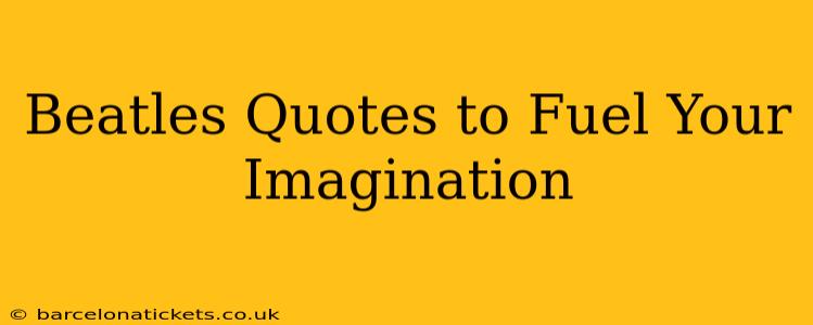Beatles Quotes to Fuel Your Imagination