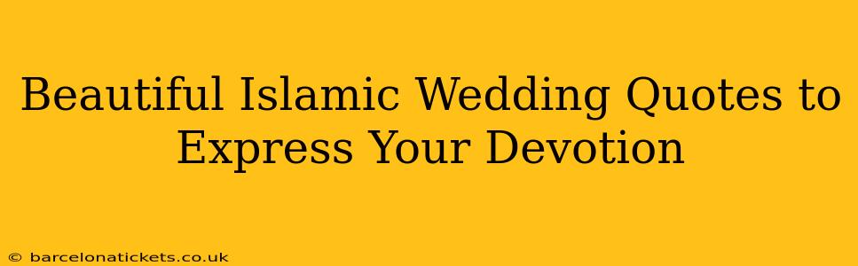 Beautiful Islamic Wedding Quotes to Express Your Devotion