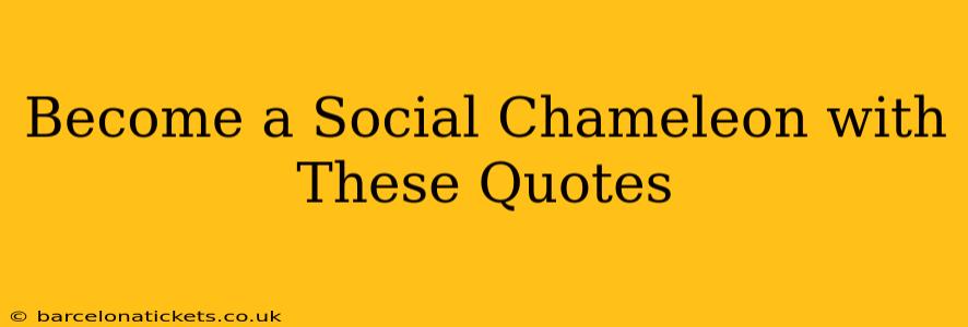 Become a Social Chameleon with These Quotes