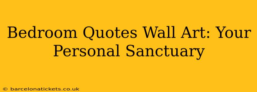 Bedroom Quotes Wall Art: Your Personal Sanctuary