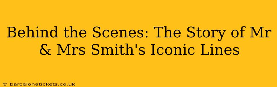Behind the Scenes: The Story of Mr & Mrs Smith's Iconic Lines