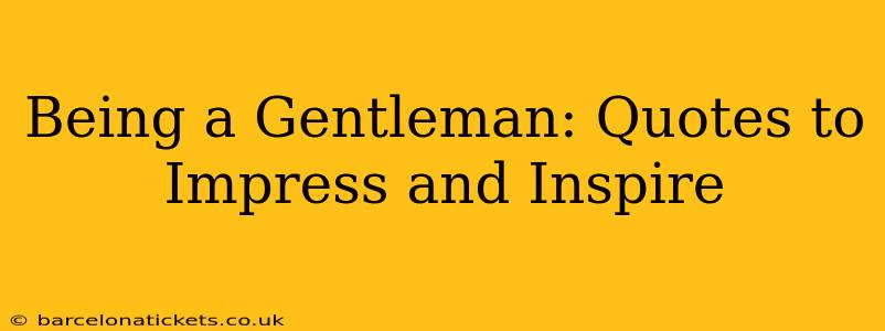 Being a Gentleman: Quotes to Impress and Inspire