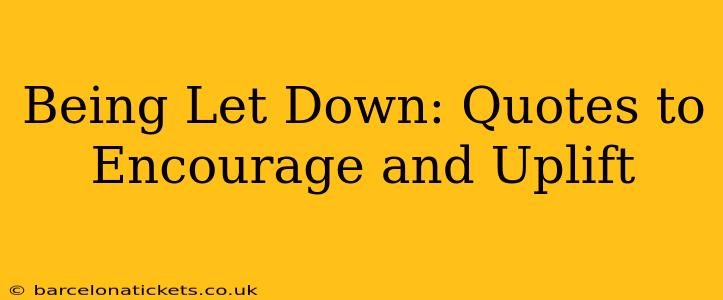 Being Let Down: Quotes to Encourage and Uplift