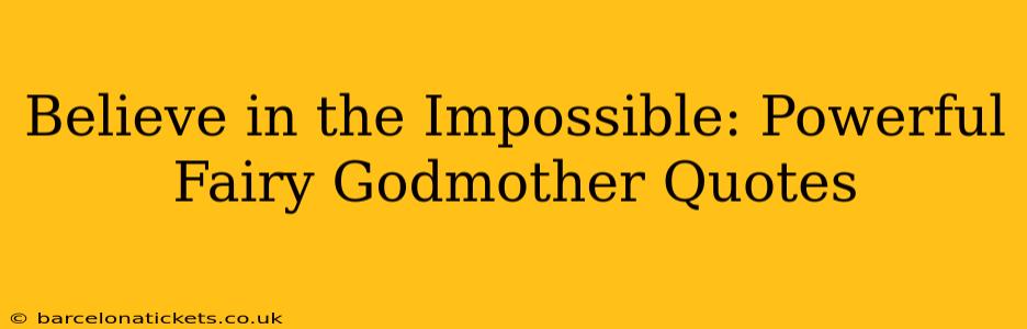 Believe in the Impossible: Powerful Fairy Godmother Quotes