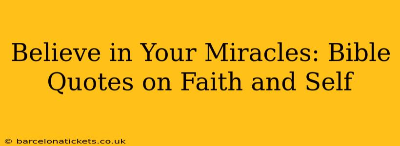 Believe in Your Miracles: Bible Quotes on Faith and Self