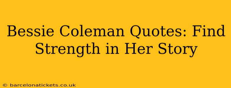 Bessie Coleman Quotes: Find Strength in Her Story