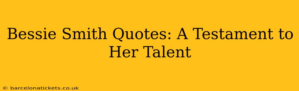 Bessie Smith Quotes: A Testament to Her Talent