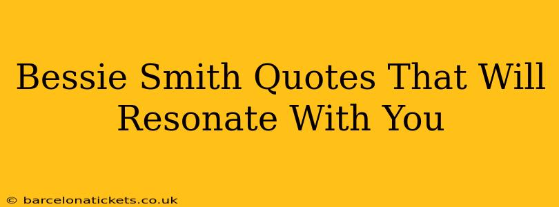 Bessie Smith Quotes That Will Resonate With You