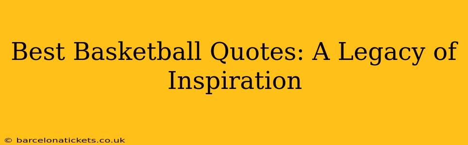 Best Basketball Quotes: A Legacy of Inspiration