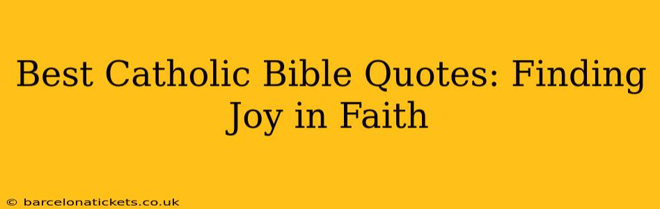 Best Catholic Bible Quotes: Finding Joy in Faith