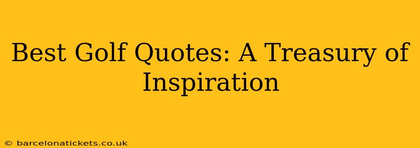 Best Golf Quotes: A Treasury of Inspiration