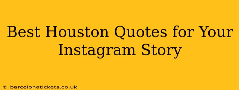 Best Houston Quotes for Your Instagram Story
