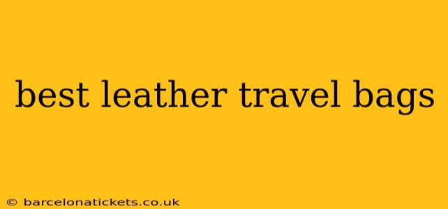 best leather travel bags