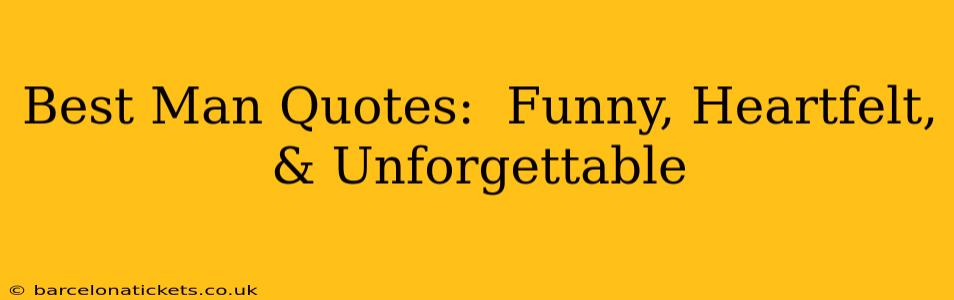 Best Man Quotes:  Funny, Heartfelt, & Unforgettable