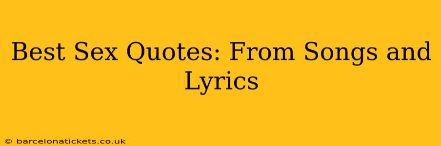 Best Sex Quotes: From Songs and Lyrics