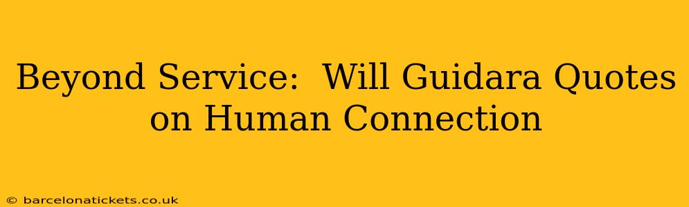 Beyond Service:  Will Guidara Quotes on Human Connection