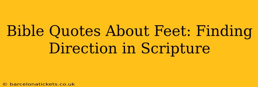 Bible Quotes About Feet: Finding Direction in Scripture