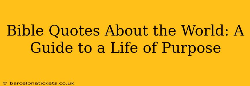 Bible Quotes About the World: A Guide to a Life of Purpose