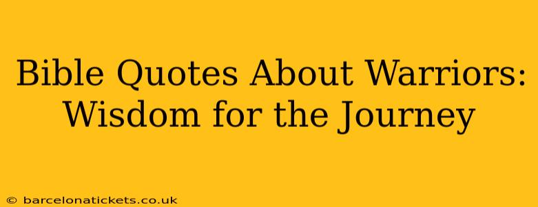 Bible Quotes About Warriors: Wisdom for the Journey
