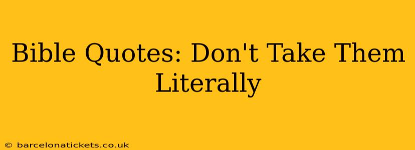 Bible Quotes: Don't Take Them Literally