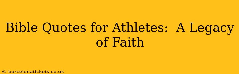 Bible Quotes for Athletes:  A Legacy of Faith