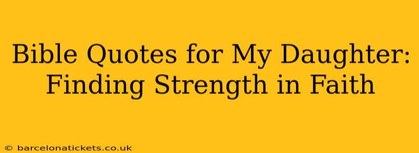 Bible Quotes for My Daughter: Finding Strength in Faith