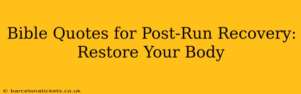 Bible Quotes for Post-Run Recovery: Restore Your Body