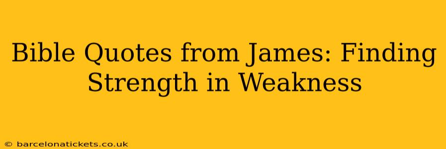 Bible Quotes from James: Finding Strength in Weakness
