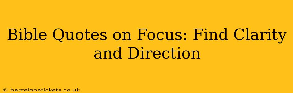 Bible Quotes on Focus: Find Clarity and Direction