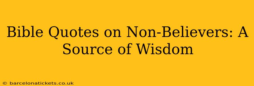 Bible Quotes on Non-Believers: A Source of Wisdom
