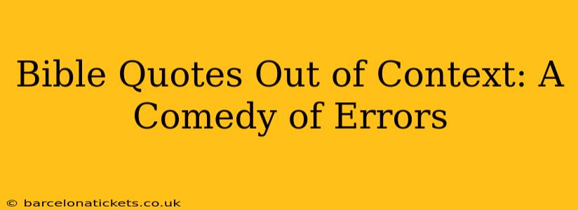 Bible Quotes Out of Context: A Comedy of Errors